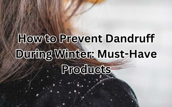 How to Prevent Dandruff During Winter: Must-Have Products